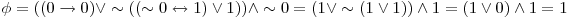  \phi = ((0 \rightarrow 0) \vee \sim((\sim 0 \leftrightarrow 1) \vee 1)) \wedge \sim 0 = (1 \vee \sim (1 \vee 1)) \wedge 1 = (1 \vee 0) \wedge 1 = 1