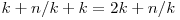 k + n/k + k = 2k + n/k k + n/k + k = 2k + n/k