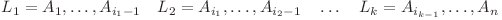 L_1 = A_1, \ldots, A_{i_1 - 1} \quad L_2 = A_{i_1}, \ldots, A_{i_2 - 1} \quad \ldots \quad L_k = A_{i_{k-1}}, \ldots, A_n