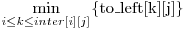 \displaystyle\min_{i \le k \le inter[i][j]} \{$to\_left[k][j]$\} 