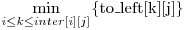 \displaystyle\min_{i \le k \le inter[i][j]} \{$to\_left[k][j]$\} 