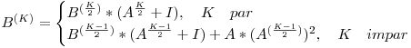 B^{(K)} =\begin{cases}
B^{(\frac{K}{2})}*(A^{\frac{K}{2}}+I),\quad K \quad par\
B^{(\frac{K-1}{2})}*(A^{\frac{K-1}{2}}+I) + A*(A^{(\frac{K-1}{2})})^2,\quad K \quad impar\
\end{cases}