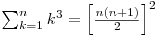  \sum_{k=1}^n k^3 = \left[\frac {n(n+1)} {2} \right]^2 