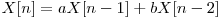  X[n] = aX[n - 1] + bX[n - 2] 