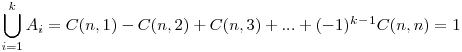  \displaystyle \bigcup_{i=1}^{k} A_{i}=C(n,1)-C(n,2)+C(n,3)+...+(-1)^k^-^1 C(n,n)=1
