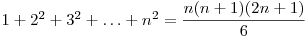  1 + 2^2 + 3^2 + \ldots + n^2 = \dfrac{n(n+1)(2n+1)}{6} 