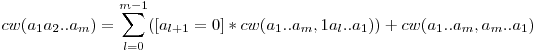  cw(a_1a_2..a_m) = \displaystyle \sum_{l=0}^{m-1} ([a_{l+1} = 0] * cw(a_1..a_m,1a_l..a_1)) + cw(a_1..a_m,a_m..a_1) 