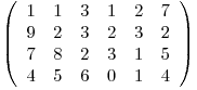 \[ \left( \begin{array}{cccccc}1 & 1 & 3 & 1 & 2 & 7 \9 & 2 & 3 & 2 & 3 & 2 \7 & 8 & 2 & 3 & 1 & 5 \4 & 5 & 6 & 0 & 1 & 4 \end{array} \right)\]