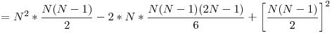  = \displaystyle N^2 * \frac{N(N - 1)}{2} - 2 * N * \frac{N(N - 1)(2N - 1)}{6} + \left[\frac{N(N - 1)}{2}\right]^2 