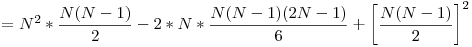  = \displaystyle N^2 * \frac{N(N - 1)}{2} - 2 * N * \frac{N(N - 1)(2N - 1)}{6} + \left[\frac{N(N - 1)}{2}\right]^2 