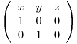  \left( \begin{array}{ccc}
x & y & z \
1 & 0 & 0 \
0 & 1 & 0 \end{array} \right)