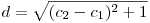  d = \sqrt{(c_{2}-c_{1})^{2} + 1 } 