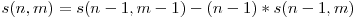  s(n,m) = s(n-1,m-1) - (n-1)*s(n-1,m) 