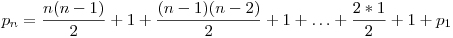  p_{n} = \dfrac{n(n-1)}{2} + 1 + \dfrac{(n-1)(n-2)}{2} + 1 + \ldots + \dfrac{2*1}{2} + 1 + p_{1} 