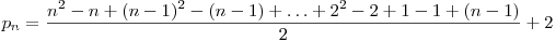  p_{n} = \dfrac{n^2 - n + (n-1)^2 - (n-1) + \ldots + 2^2 - 2 + 1 - 1 + (n-1)}{2} + 2 