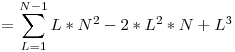  = \displaystyle\sum_{L=1}^{N-1} L*N^2 - 2*L^2*N + L^3 