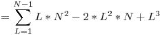  = \displaystyle\sum_{L=1}^{N-1} L*N^2 - 2*L^2*N + L^3 