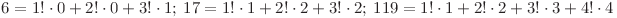  6=1! \cdot 0+2! \cdot 0+3! \cdot 1; \: 17 =1! \cdot 1+2! \cdot 2+3! \cdot 2; \: 119 =1! \cdot 1+2! \cdot 2+3! \cdot 3+4! \cdot 4 