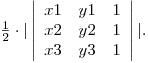  \frac {1} {2} \cdot | \left| \begin{array}{ccc}
x1 & y1 & 1 \
x2 & y2 & 1 \
x3 & y3 & 1 \end{array} \right| |.  