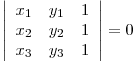 \left| \begin{array}{ccc}
x_1 & y_1 & 1 \\
x_2 & y_2 & 1 \\
x_3 & y_3 & 1 \end{array} \right| = 0