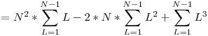  = \displaystyle N^2 * \sum_{L=1}^{N-1} L - 2 * N * \sum_{L=1}^{N-1} L^2 + \sum_{L=1}^{N-1} L^3 