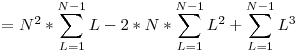  = \displaystyle N^2 * \sum_{L=1}^{N-1} L - 2 * N * \sum_{L=1}^{N-1} L^2 + \sum_{L=1}^{N-1} L^3 