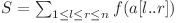  S = \sum_{1 \leq l \leq r \leq n} f(a[l..r]) 