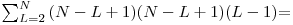  
\[ \sum_{L=2}^N {(N-L+1)(N-L+1)(L-1)} \] =
