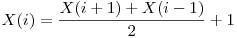  X(i) = \dfrac {X(i + 1) + X(i - 1)}{2} + 1 