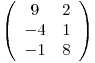 \[ \left( \begin{array}{cc}9 & 2 \-4 & 1 \-1 & 8 \end{array} \right)\]
