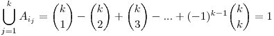  \displaystyle \bigcup_{j=1}^{k} A_{i_{j}}=\binom{k}{1}-\binom{k}{2}+\binom{k}{3}-...+(-1)^{k-1} \binom{k}{k}=1