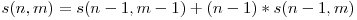  s(n,m) = s(n-1,m-1) + (n-1)*s(n-1,m) 