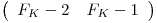 
\emph{}
\[ \left( \begin{array}{ccc}
F_K - 2_ & F_K - 1_ \end{array} \right)\] 