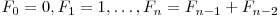  F_{0} = 0, F_{1} = 1, \ldots, F_{n} = F_{n-1} + F_{n-2} 
