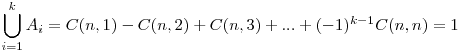  \displaystyle \bigcup_{i=1}^{k} A_{i}=C(n,1)-C(n,2)+C(n,3)+...+(-1)^{k-1} C(n,n)=1