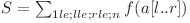  S = \sum_{1 le; l le; r le; n} f(a[l..r]) 