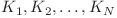 K_1, K_2, \ldots, K_N