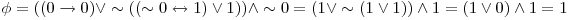  \phi = ((0 \rightarrow 0) \vee \sim((\sim 0 \leftrightarrow 1) \vee 1)) \wedge \sim 0 = (1 \vee \sim (1 \vee 1)) \wedge 1 = (1 \vee 0) \wedge 1 = 1