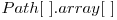  Path[\ ].array[\ ] 