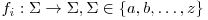  f_i : \Sigma \rightarrow \Sigma, \Sigma \in \{a, b, \dots, z\} 