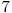  7 