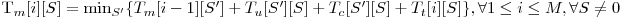  $T_m[i][S] = \min_{S'} \{T_m[i-1][S'] + T_u[S'][S] + T_c[S'][S] + T_t[i][S] \}, \forall 1 \le i \le M, \forall S \neq 0$ 