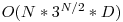 O(N * 3^{N/2} * D)