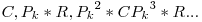 C, P_{k}*R, {P_{k}}}^{2}*C {P_{k}}^{3}*R ...