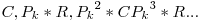 C, P_{k}*R, {P_{k}}}^{2}*C {P_{k}}^{3}*R ...