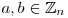 a, b \in \mathbb{Z}_{n}