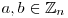 a, b \in \mathbb{Z}_{n}