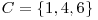  C = \{1, 4, 6\} 