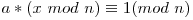 a * (x\ mod\ n) \equiv 1 (mod\ n)
