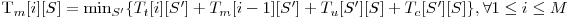  $T_m[i][S] = \min_{S'} \{T_t[i][S'] + T_m[i-1][S'] + T_u[S'][S] + T_c[S'][S]\}, \forall 1 \le i \le M$ 
